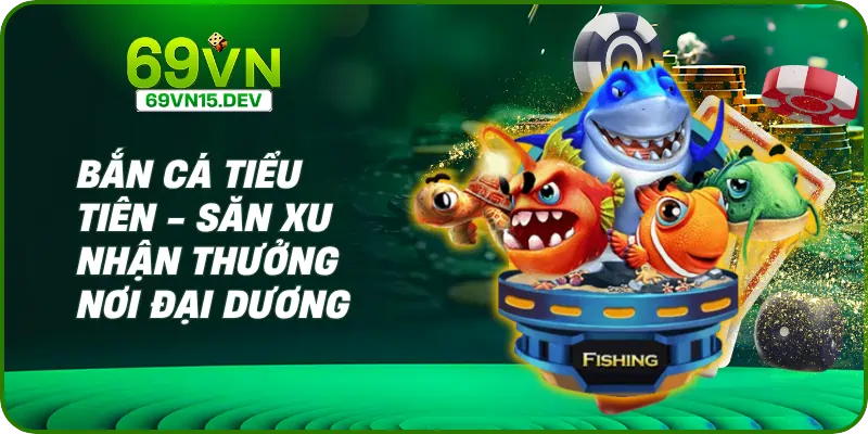 Bắn Cá Tiểu Tiên - Săn Xu Nhận Thưởng Nơi Đại Dương