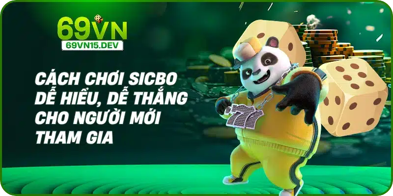 Cách Chơi Sicbo Dễ Hiểu, Dễ Thắng Cho Người Mới Tham Gia