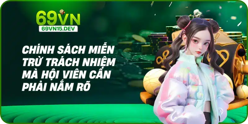 Chính sách miễn trừ trách nhiệm mà hội viên cần phải nắm rõ