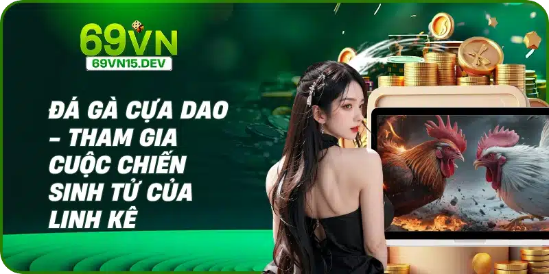 Đá Gà Cựa Dao - Tham Gia Cuộc Chiến Sinh Tử Của Linh Kê