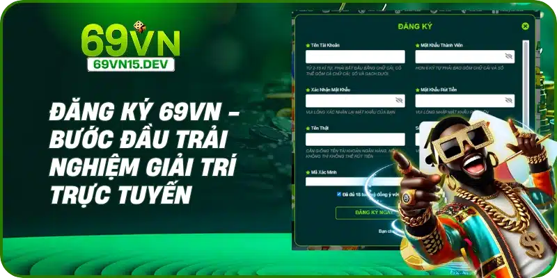 Đăng Ký 69VN - Bước Đầu Trải Nghiệm Giải Trí Trực Tuyến