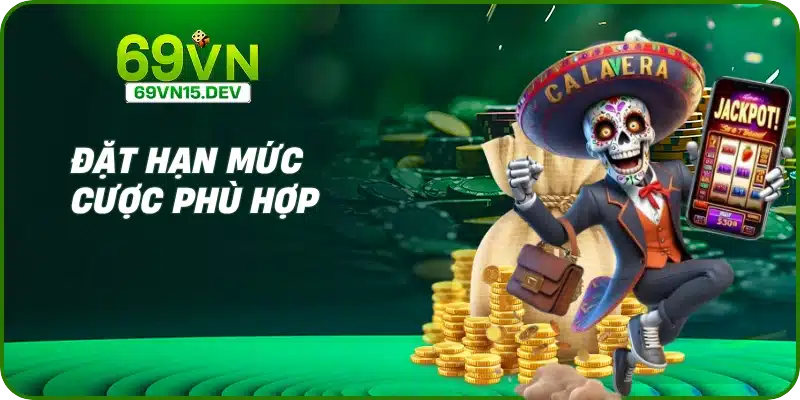 Đặt hạn mức cược phù hợp