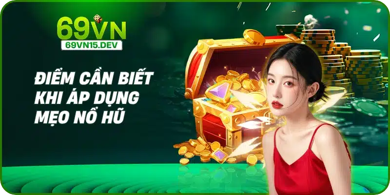Điểm cần biết khi áp dụng mẹo Nổ Hũ