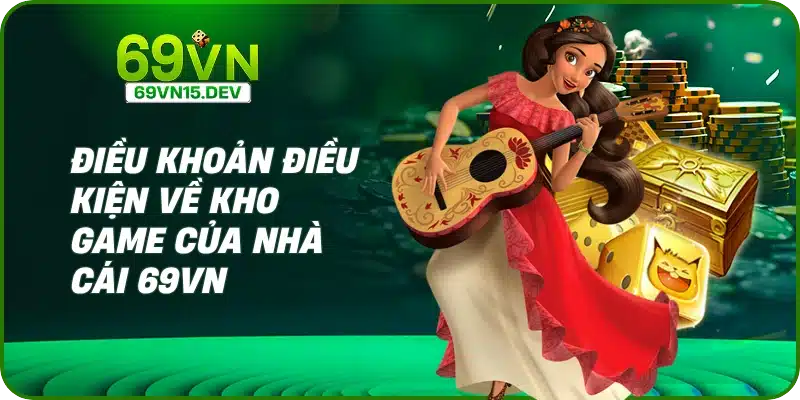 Điều khoản điều kiện về kho game của nhà cái 69VN