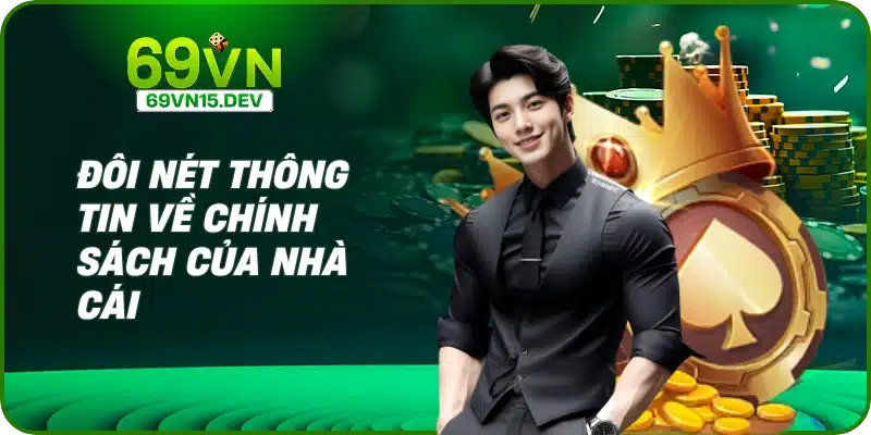 Đôi nét thông tin về chính sách của nhà cái