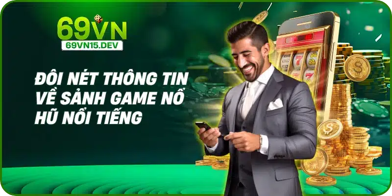 Đôi nét thông tin về sảnh game nổ hũ nổi tiếng