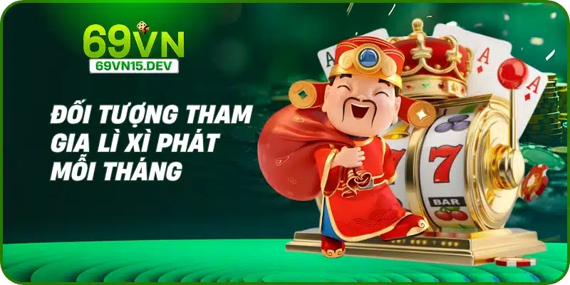 Đối tượng tham gia lì xì phát mỗi tháng