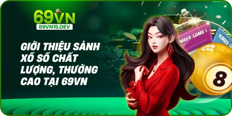 Giới thiệu sảnh xổ số chất lượng, thưởng cao tại 69VN