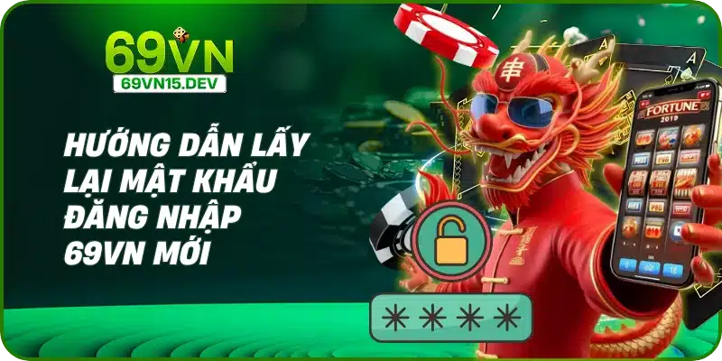 Hướng dẫn lấy lại mật khẩu đăng nhập 69VN mới