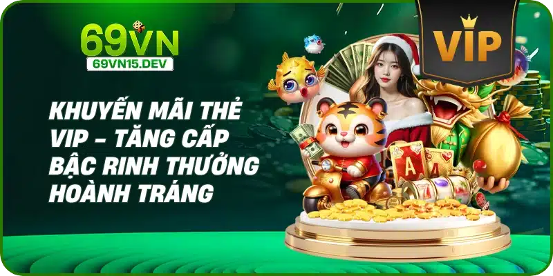 Khuyến Mãi Thẻ VIP - Tăng Cấp Bậc Rinh Thưởng Hoành Tráng