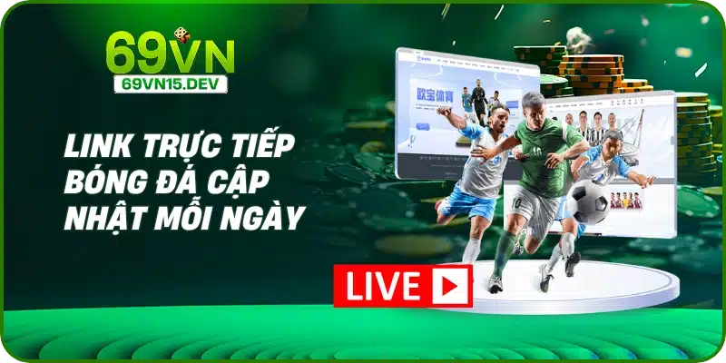 Link trực tiếp bóng đá cập nhật mỗi ngày