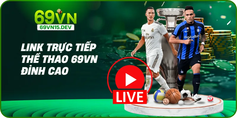 Link trực tiếp Thể thao 69VN đỉnh cao