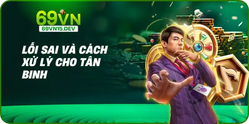 Lỗi sai và cách xử lý cho tân binh