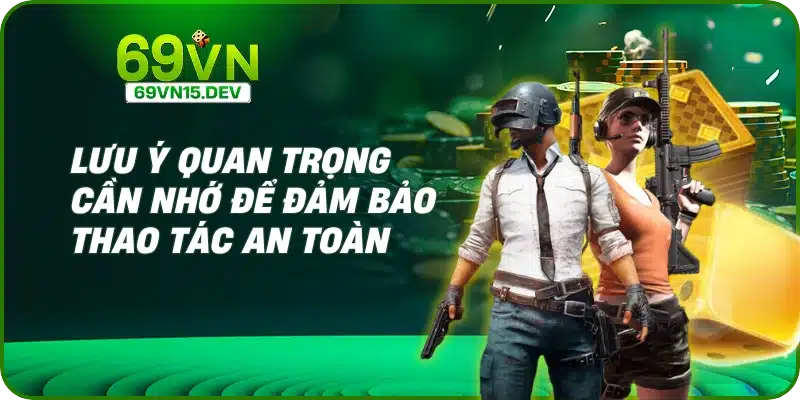 Lưu ý quan trọng cần nhớ để đảm bảo thao tác an toàn
