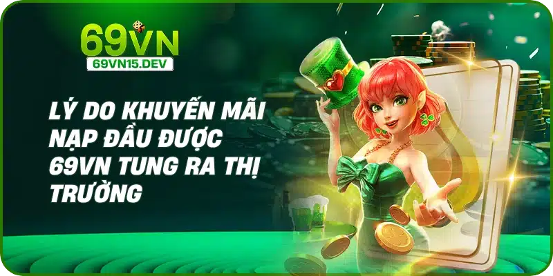 Lý do khuyến mãi nạp đầu được 69VN tung ra thị trường