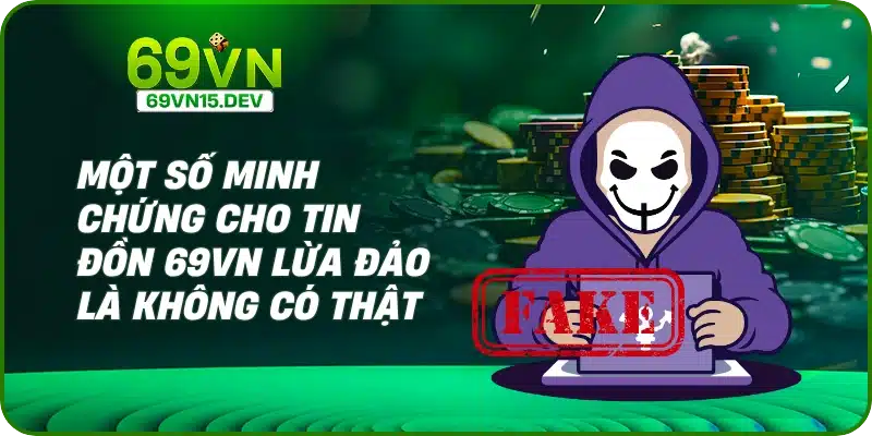 Một số minh chứng cho tin đồn 69VN lừa đảo là không có thật
