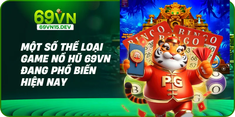 Một số thể loại game nổ hũ 69VN đang phổ biến hiện nay