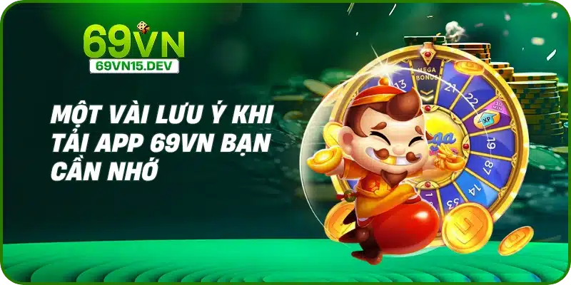 Một vài lưu ý khi tải app 69VN bạn cần nhớ