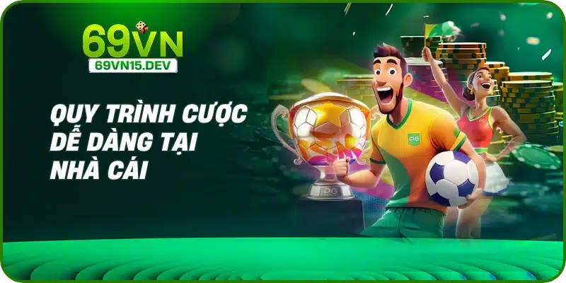 Quy trình cược dễ dàng tại nhà cái