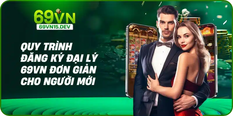 Quy trình đăng ký đại lý 69VN đơn giản cho người mới