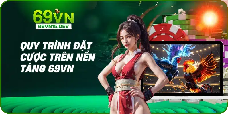 Quy trình đặt cược trên nền tảng 69VN