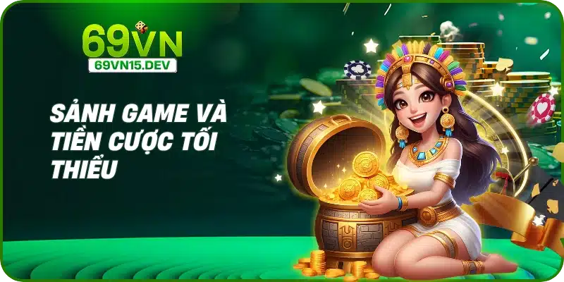 Sảnh game và tiền cược tối thiểu