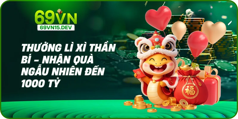 Thưởng Lì Xì Thần Bí - Nhận Quà Ngẫu Nhiên Đến 1000 Tỷ