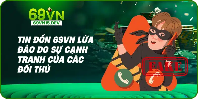 Tin đồn 69VN lừa đảo do sự cạnh tranh của các đối thủ