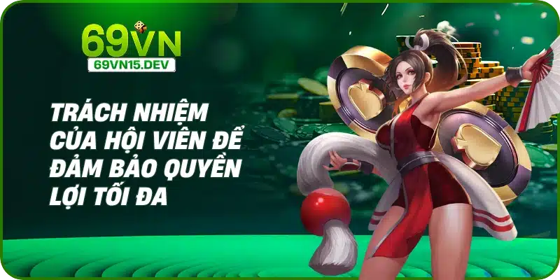 Trách nhiệm của hội viên để đảm bảo quyền lợi tối đa