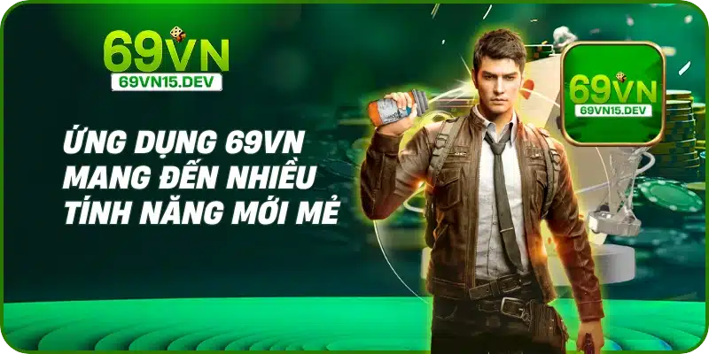 Ứng dụng 69VN mang đến nhiều tính năng mới mẻ