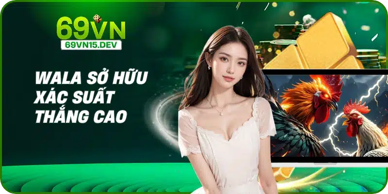 Wala sở hữu xác suất thắng cao