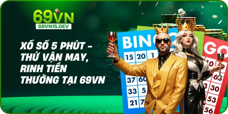 Xổ Số 5 Phút - Thử Vận May, Rinh Tiền Thưởng Tại 69VN