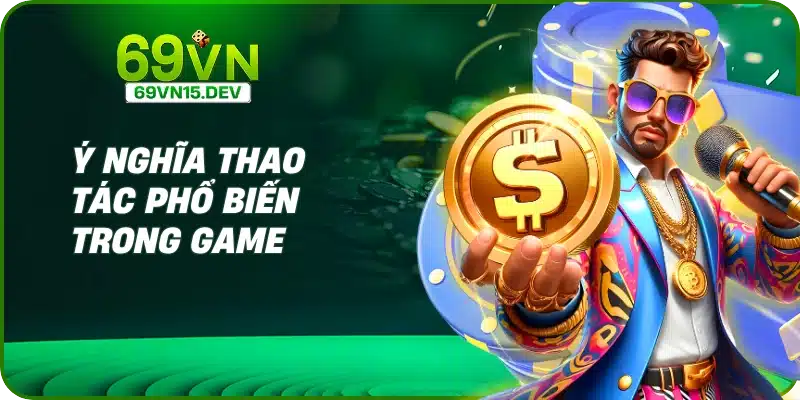 Ý nghĩa thao tác phổ biến trong game